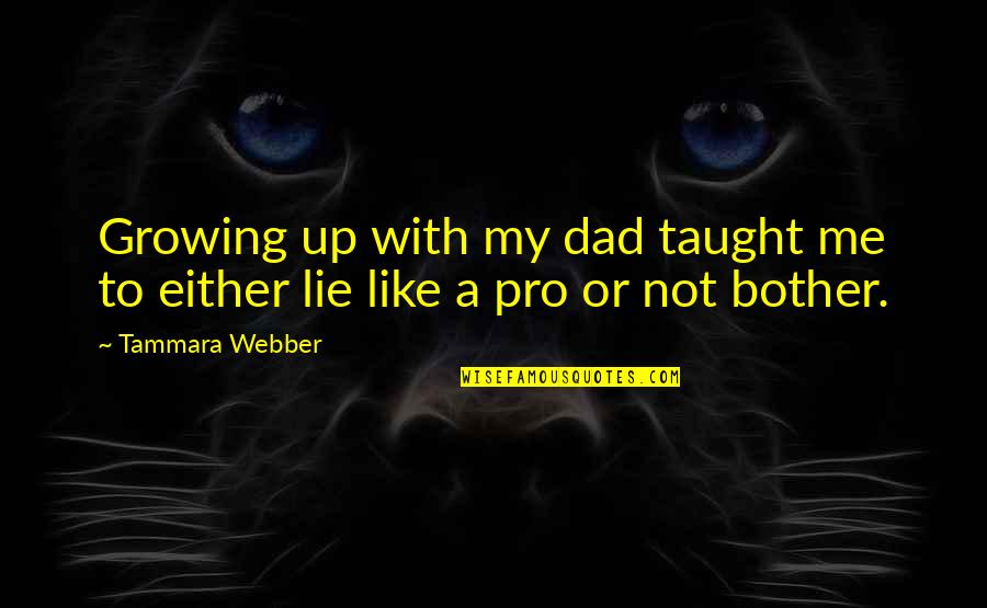 Underdress At School Quotes By Tammara Webber: Growing up with my dad taught me to