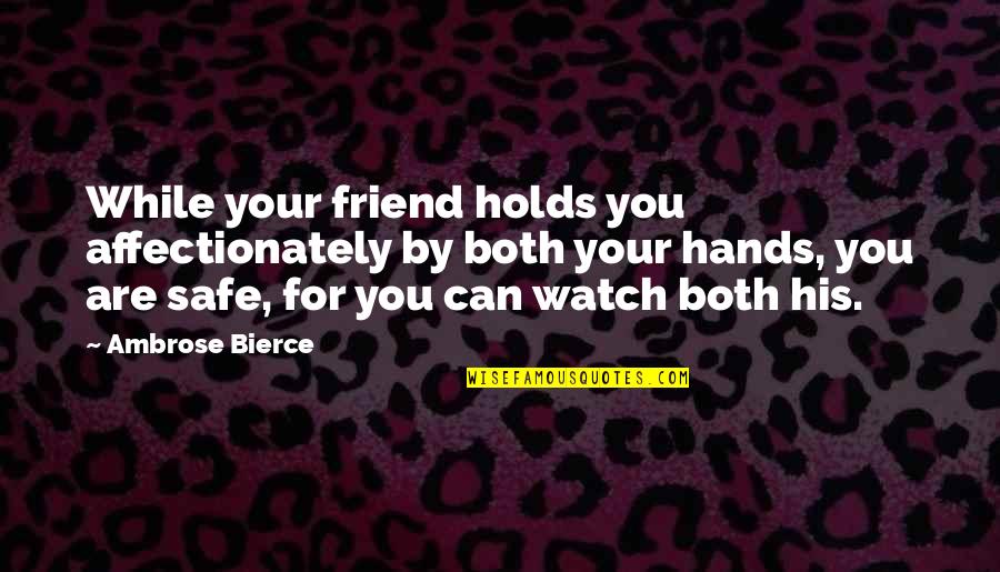 Underinvested Quotes By Ambrose Bierce: While your friend holds you affectionately by both