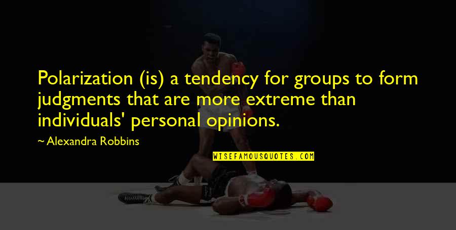 Underinvestment Quotes By Alexandra Robbins: Polarization (is) a tendency for groups to form