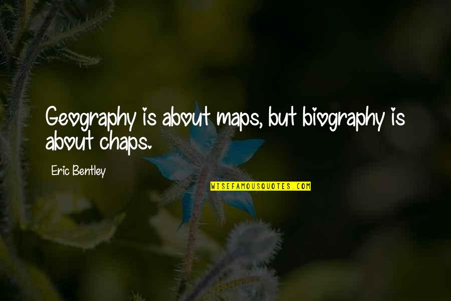 Underland Sans Quotes By Eric Bentley: Geography is about maps, but biography is about