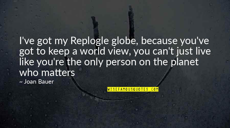 Underline Book Titles Or Quotes By Joan Bauer: I've got my Replogle globe, because you've got