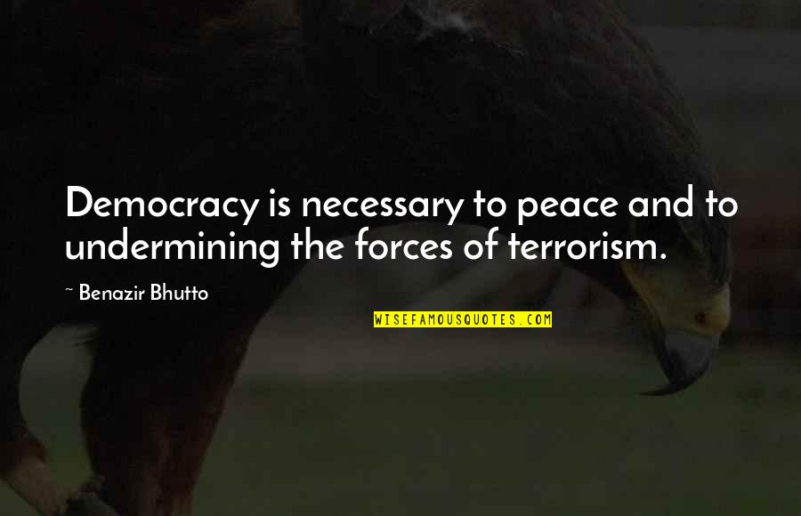 Undermining Quotes By Benazir Bhutto: Democracy is necessary to peace and to undermining