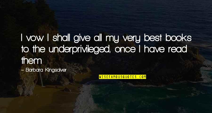 Underprivileged Quotes By Barbara Kingsolver: I vow I shall give all my very