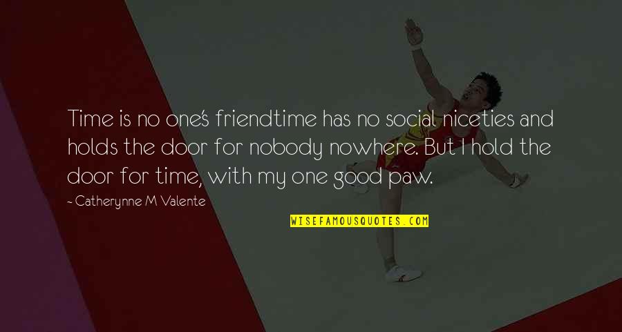 Underprivileged Quotes By Catherynne M Valente: Time is no one's friendtime has no social