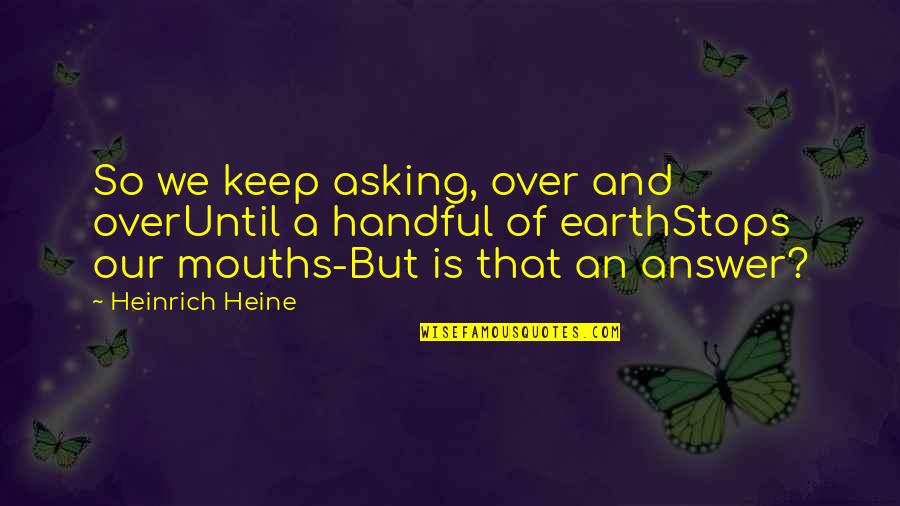 Underrated Athlete Quotes By Heinrich Heine: So we keep asking, over and overUntil a