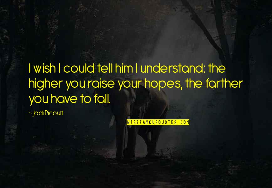 Understand Quotes By Jodi Picoult: I wish I could tell him I understand: