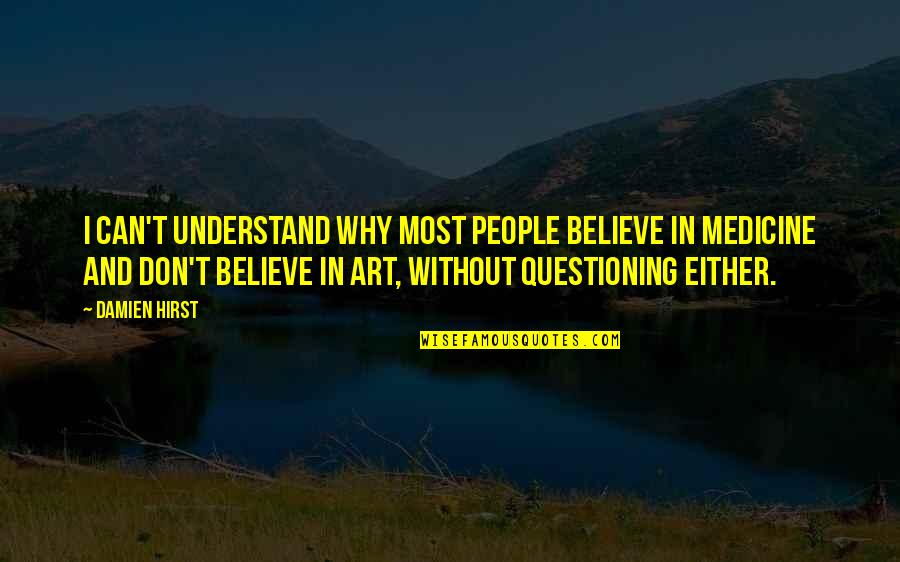 Understand Why Quotes By Damien Hirst: I can't understand why most people believe in