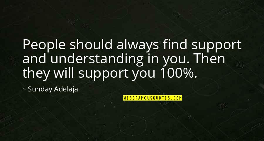 Understanding And Support Quotes By Sunday Adelaja: People should always find support and understanding in