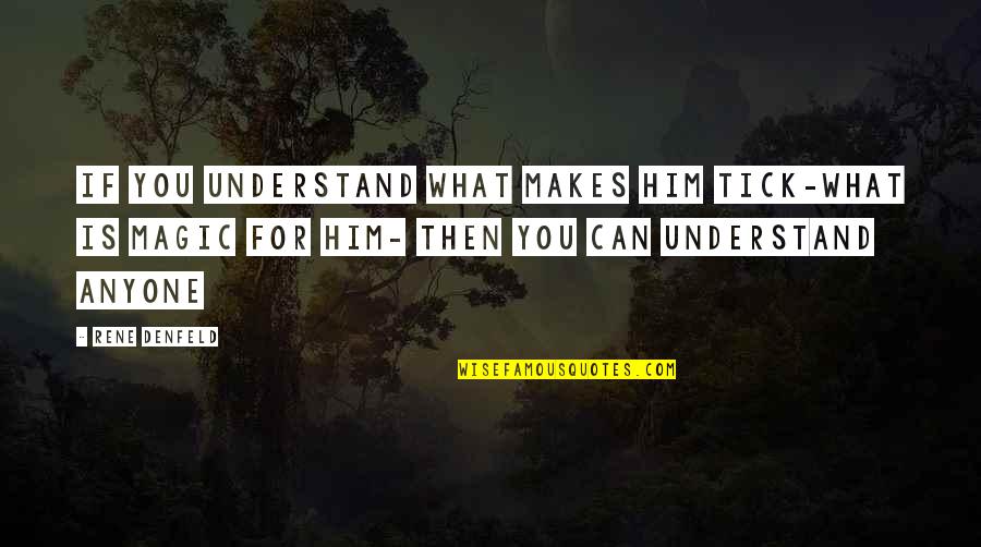 Understanding Each Other In A Relationship Quotes By Rene Denfeld: If you understand what makes him tick-what is