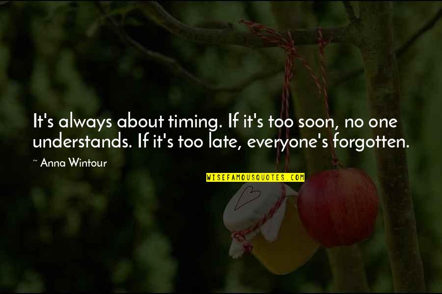 Understanding Life Quotes Quotes By Anna Wintour: It's always about timing. If it's too soon,