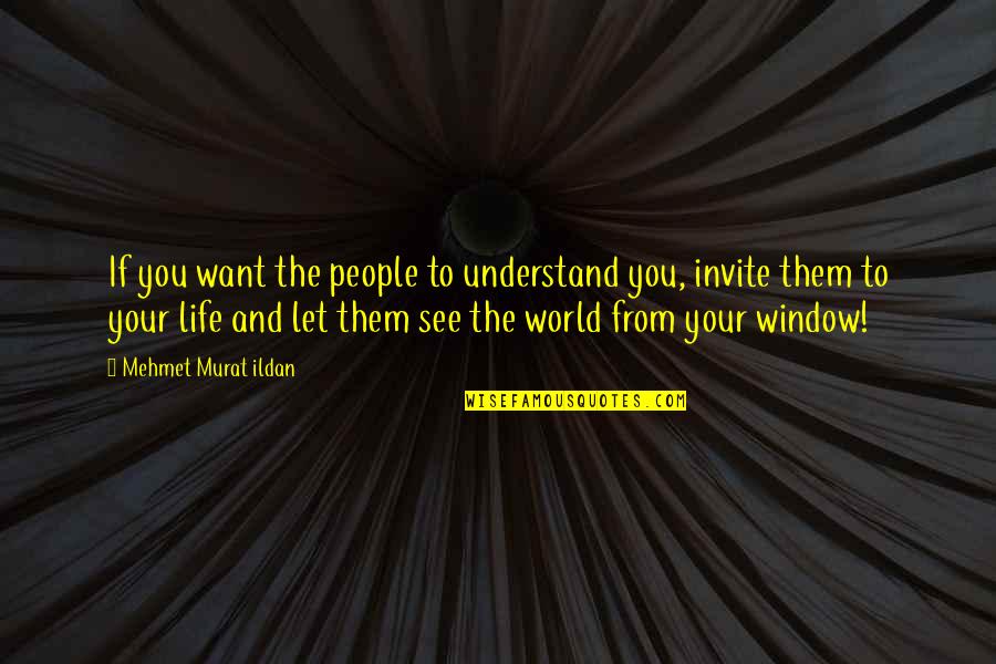 Understanding Life Quotes Quotes By Mehmet Murat Ildan: If you want the people to understand you,