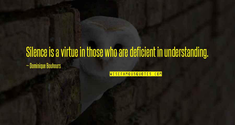 Understanding The Silence Quotes By Dominique Bouhours: Silence is a virtue in those who are