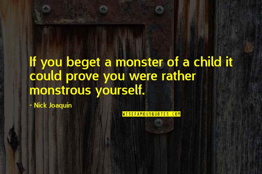 Undescended Teste Quotes By Nick Joaquin: If you beget a monster of a child