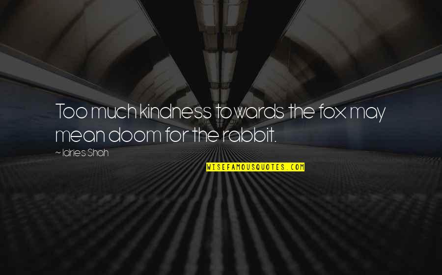 Undigested Nuts Quotes By Idries Shah: Too much kindness towards the fox may mean