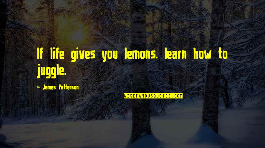 Undistilled Cider Quotes By James Patterson: If life gives you lemons, learn how to