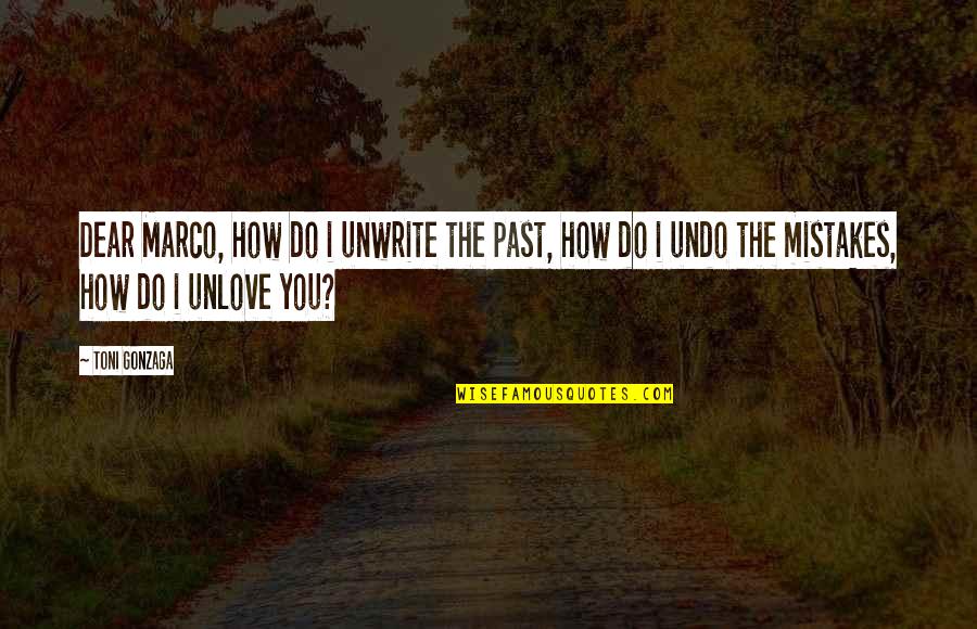 Undo Past Mistakes Quotes By Toni Gonzaga: Dear Marco, how do i unwrite the past,