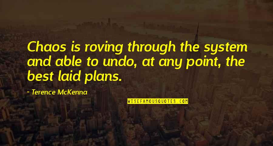 Undo Quotes By Terence McKenna: Chaos is roving through the system and able