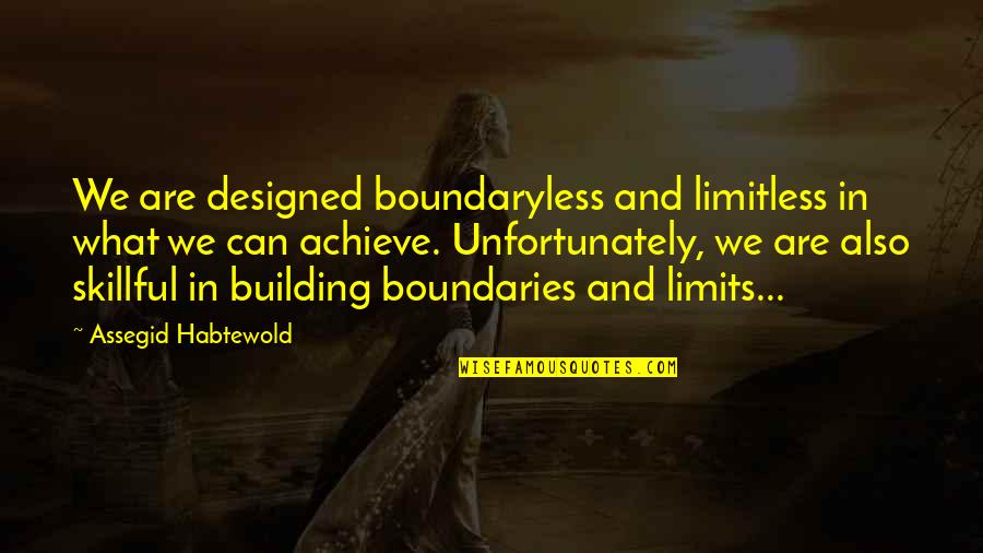 Undoing Movie Quotes By Assegid Habtewold: We are designed boundaryless and limitless in what