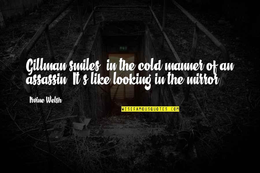 Undrinkable Water Quotes By Irvine Welsh: Gillman smiles, in the cold manner of an