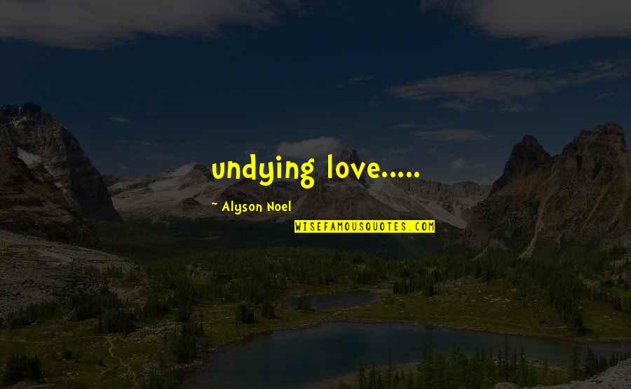 Undying Quotes By Alyson Noel: undying love.....