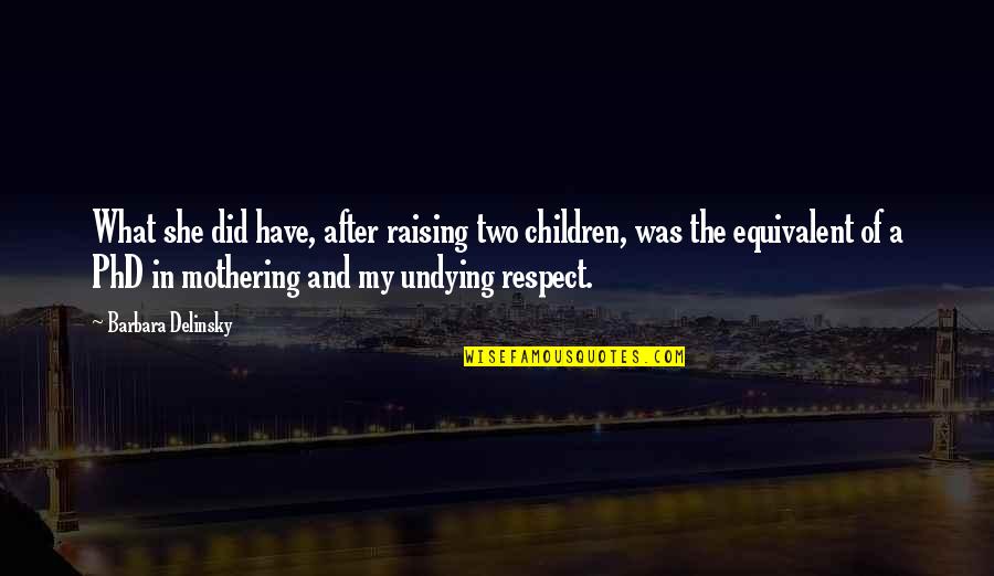 Undying Quotes By Barbara Delinsky: What she did have, after raising two children,