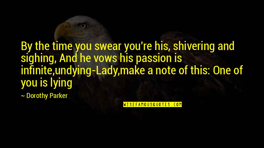 Undying Quotes By Dorothy Parker: By the time you swear you're his, shivering