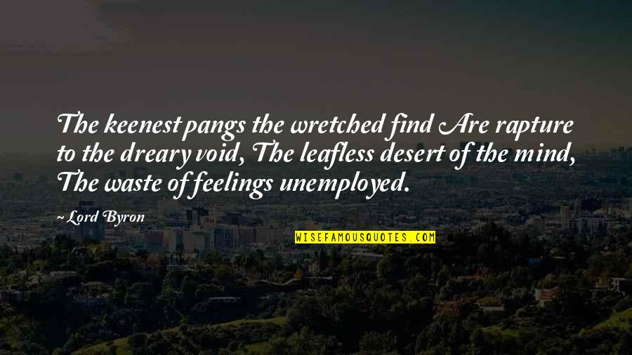 Unemployed Quotes By Lord Byron: The keenest pangs the wretched find Are rapture