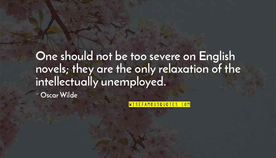 Unemployed Quotes By Oscar Wilde: One should not be too severe on English