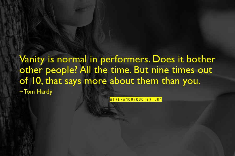 Unenriched White Bread Quotes By Tom Hardy: Vanity is normal in performers. Does it bother