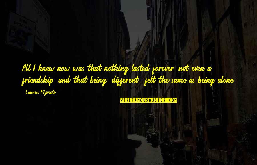 Unexpected Surprise From Friends Quotes By Lauren Myracle: All I knew now was that nothing lasted