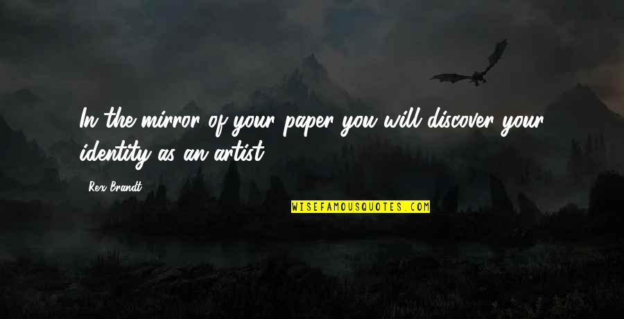 Unflinching Support Quotes By Rex Brandt: In the mirror of your paper you will