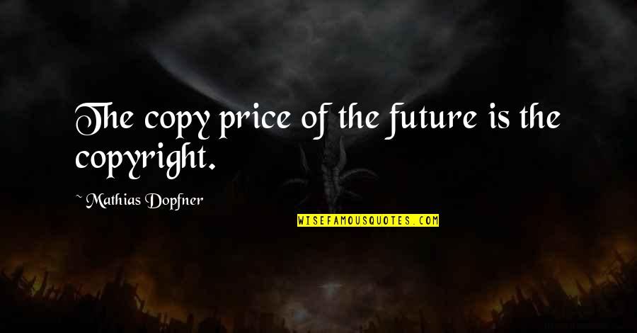 Unflinchingly Def Quotes By Mathias Dopfner: The copy price of the future is the