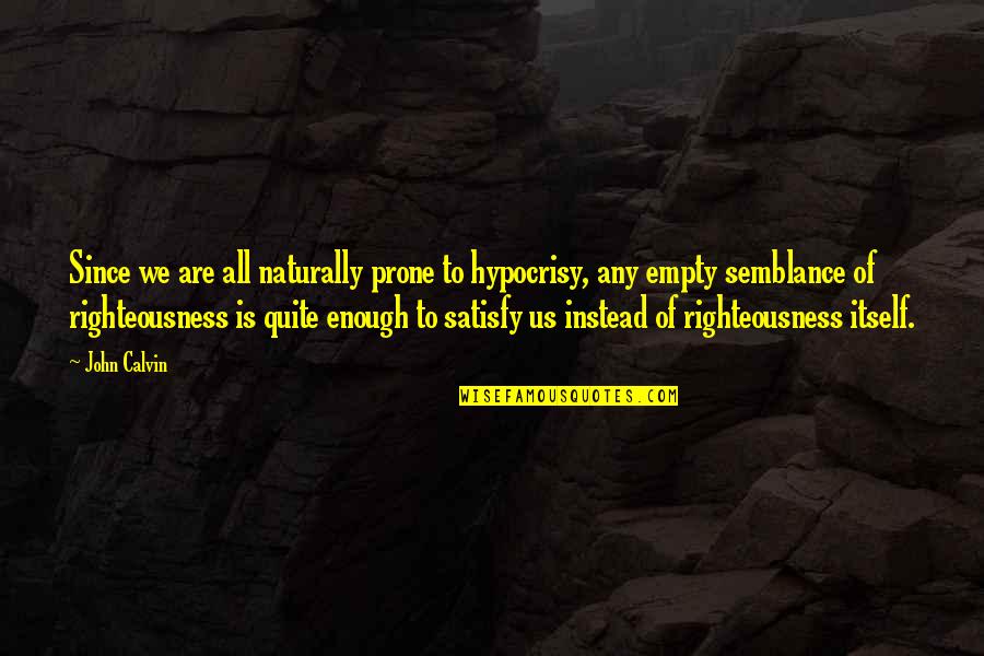 Unforgettable Nights Quotes By John Calvin: Since we are all naturally prone to hypocrisy,