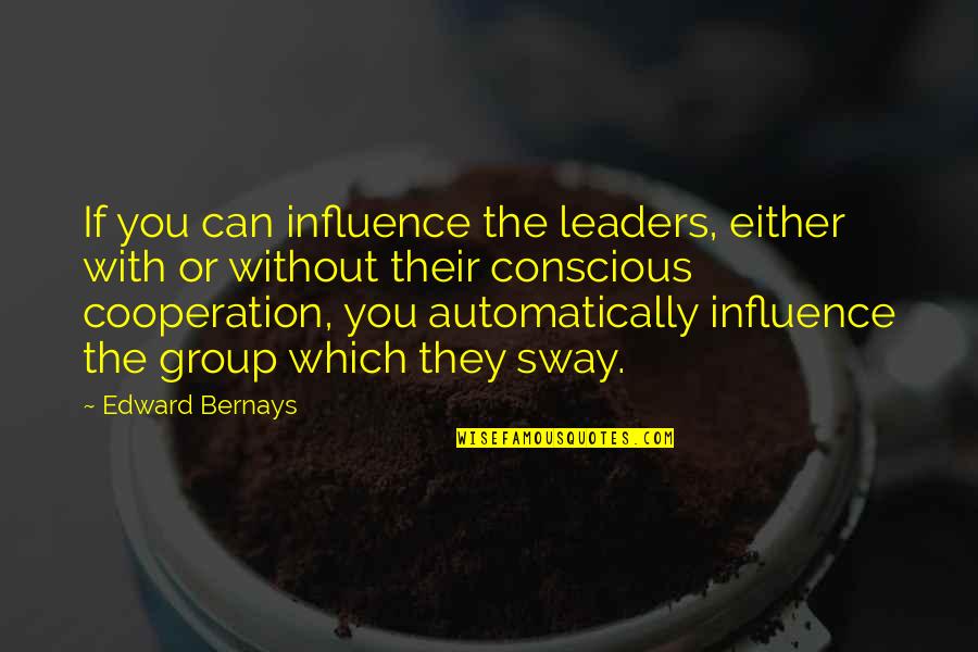 Unfortunately Thesaurus Quotes By Edward Bernays: If you can influence the leaders, either with