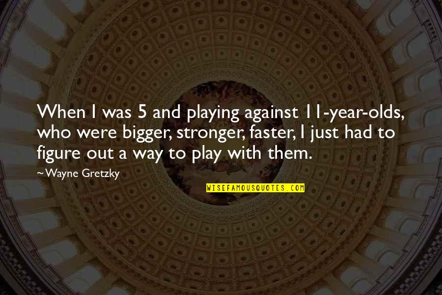 Unfriended Vs Blocked Quotes By Wayne Gretzky: When I was 5 and playing against 11-year-olds,