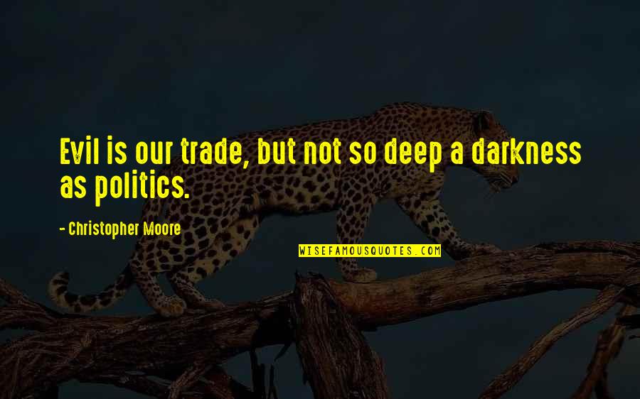 Unfriendliness Synonym Quotes By Christopher Moore: Evil is our trade, but not so deep