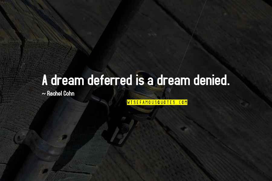 Unggoy Quotes By Rachel Cohn: A dream deferred is a dream denied.