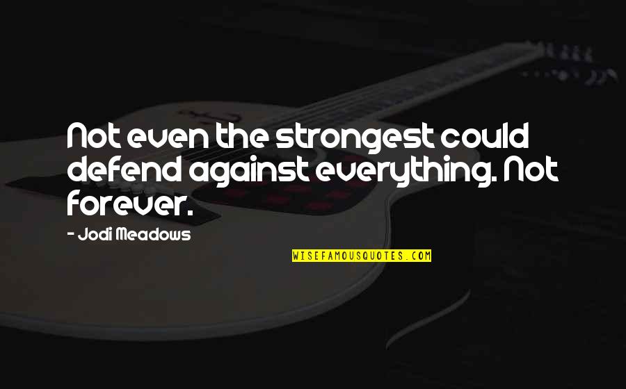 Unglamourous Quotes By Jodi Meadows: Not even the strongest could defend against everything.