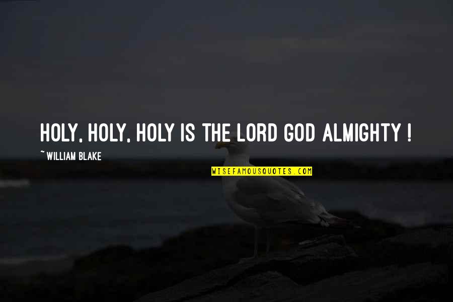 Ungli Imdb Quotes By William Blake: Holy, holy, holy is the Lord God Almighty