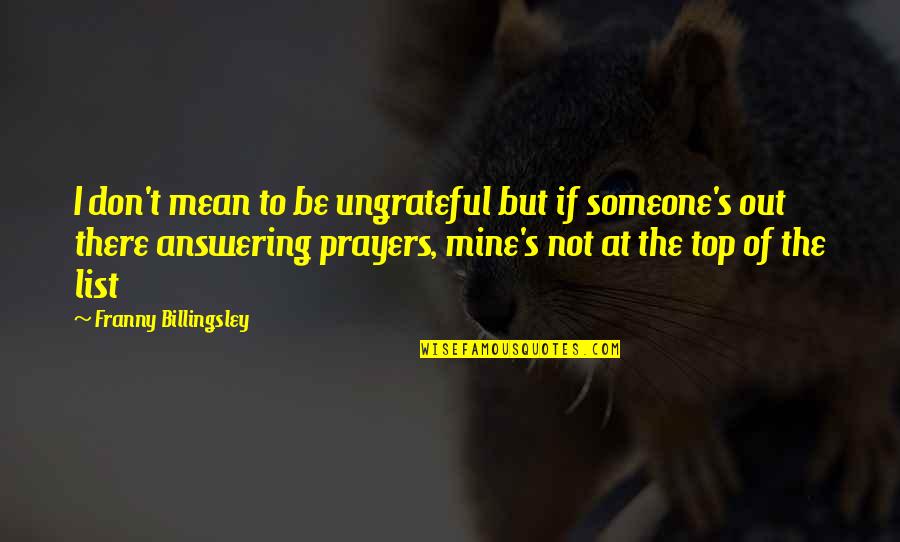 Ungrateful Quotes By Franny Billingsley: I don't mean to be ungrateful but if