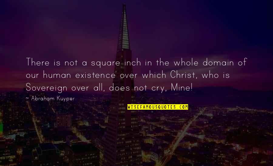 Unichi Quotes By Abraham Kuyper: There is not a square inch in the