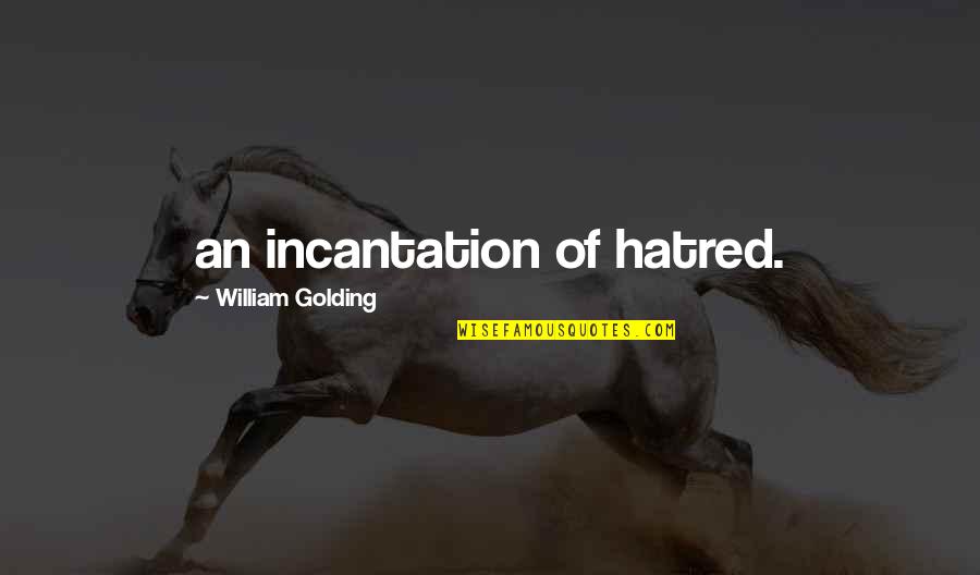 Unifiers Corpus Quotes By William Golding: an incantation of hatred.