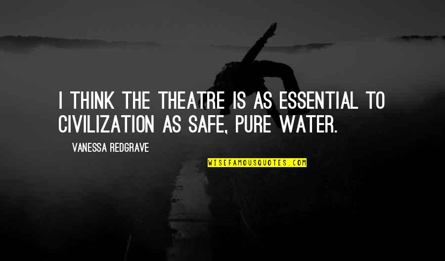 Unintelligibly Quotes By Vanessa Redgrave: I think the theatre is as essential to