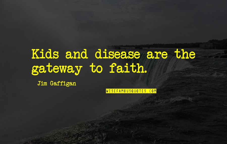 Unintentional Life Quotes By Jim Gaffigan: Kids and disease are the gateway to faith.