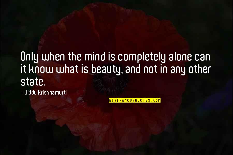 Uninvisible Pod Quotes By Jiddu Krishnamurti: Only when the mind is completely alone can