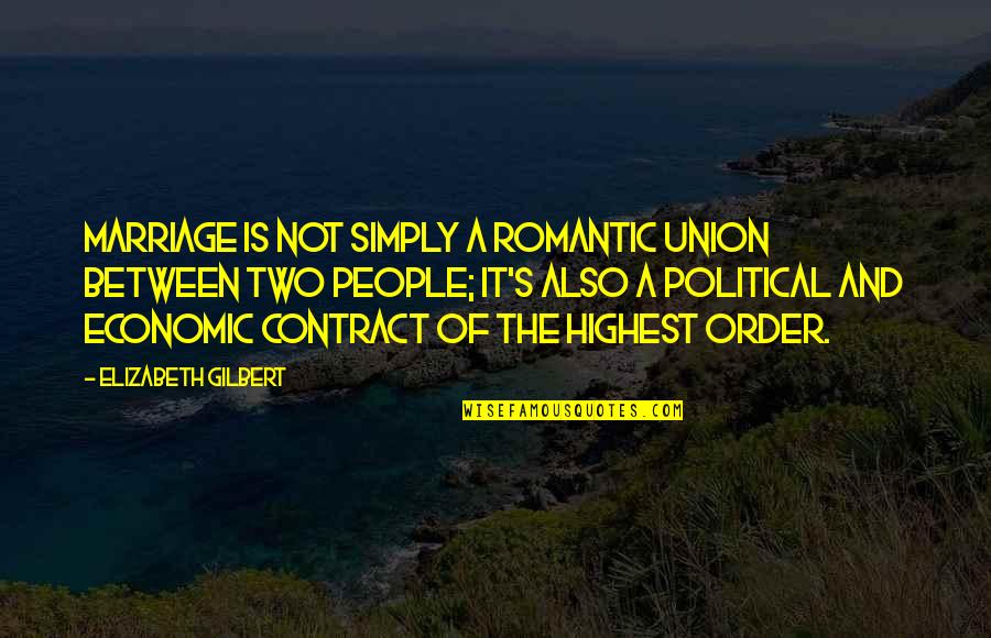 Union Quotes By Elizabeth Gilbert: Marriage is not simply a romantic union between