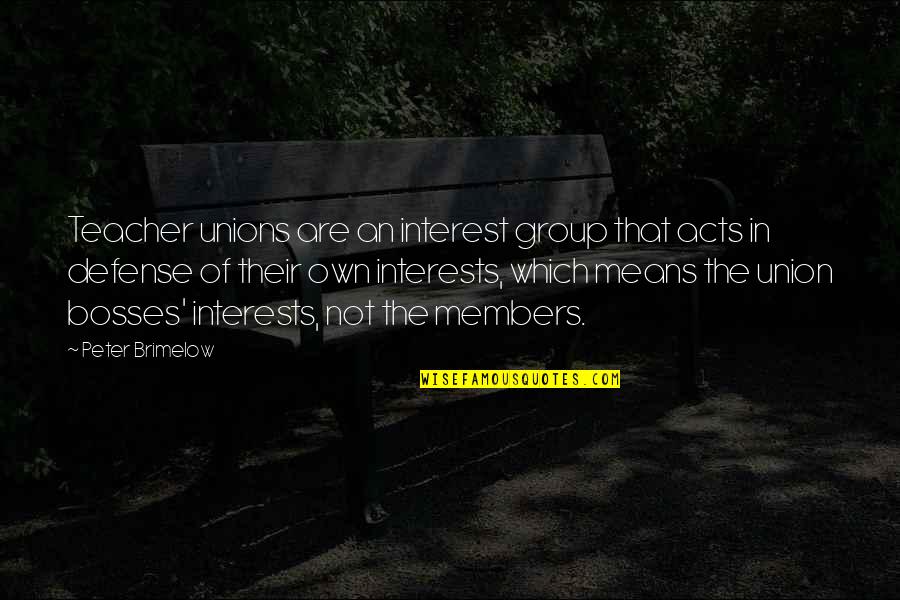 Union Quotes By Peter Brimelow: Teacher unions are an interest group that acts