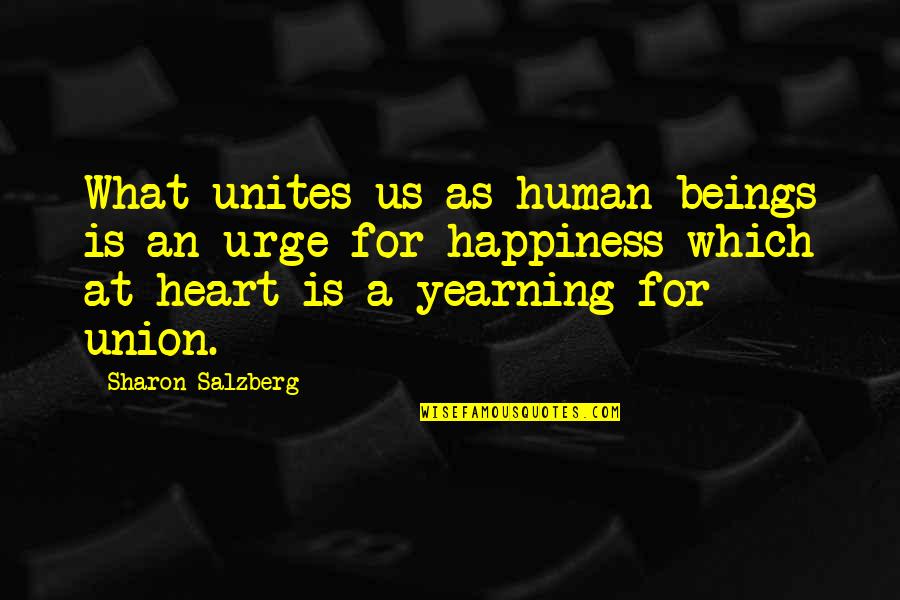 Union Quotes By Sharon Salzberg: What unites us as human beings is an