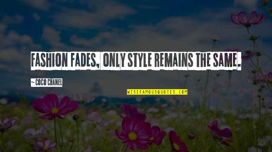 Unionized Companies Quotes By Coco Chanel: Fashion fades, only style remains the same.