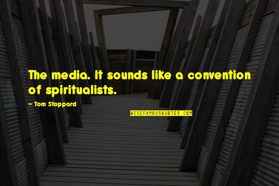 Unique And Cool Quotes By Tom Stoppard: The media. It sounds like a convention of